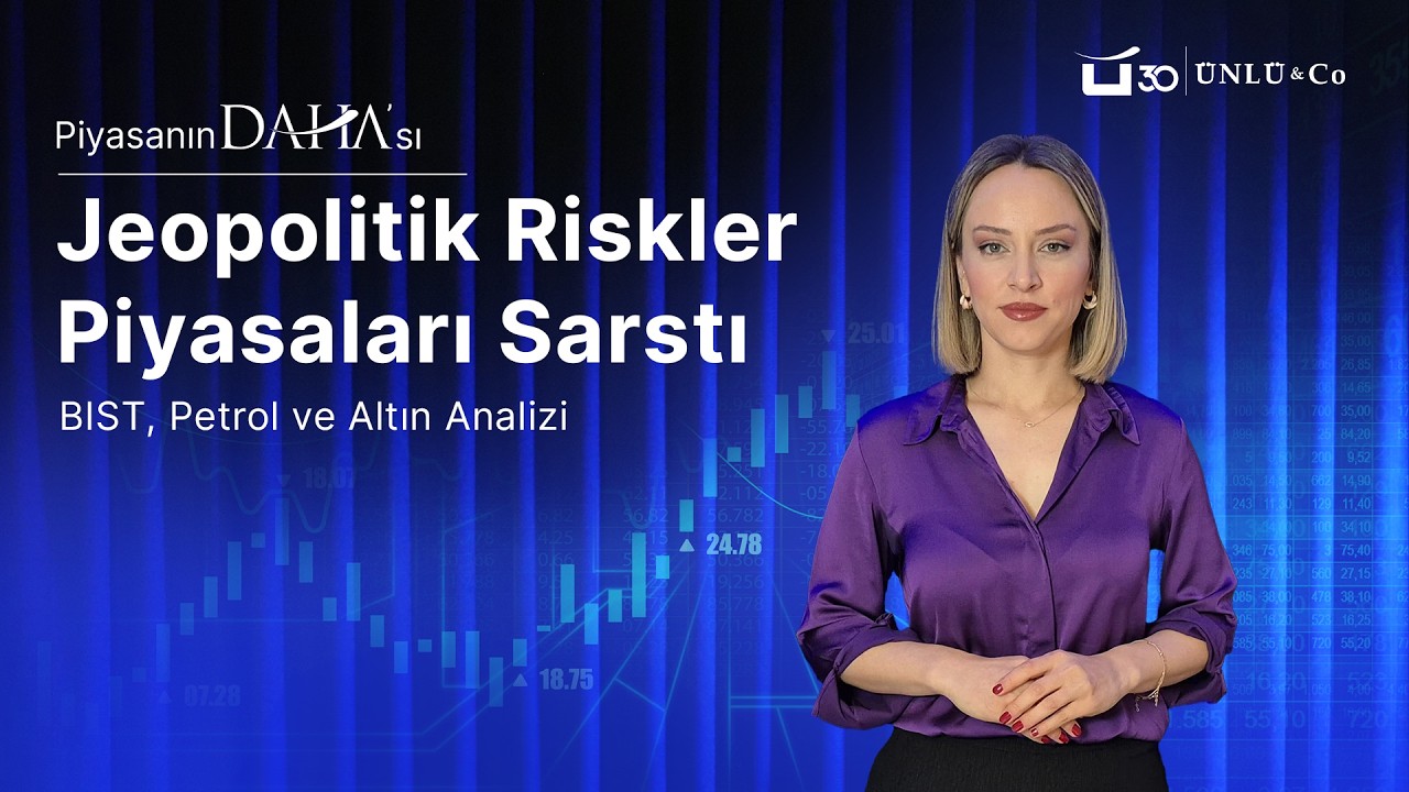 Jeopolitik Riskler Piyasaları Sarstı: BIST, Petrol ve Altın Analizi