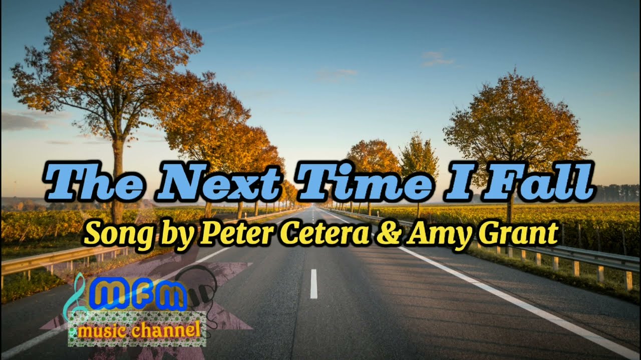 The next time I fall in Love by Peter Cetera & Amy Grant
