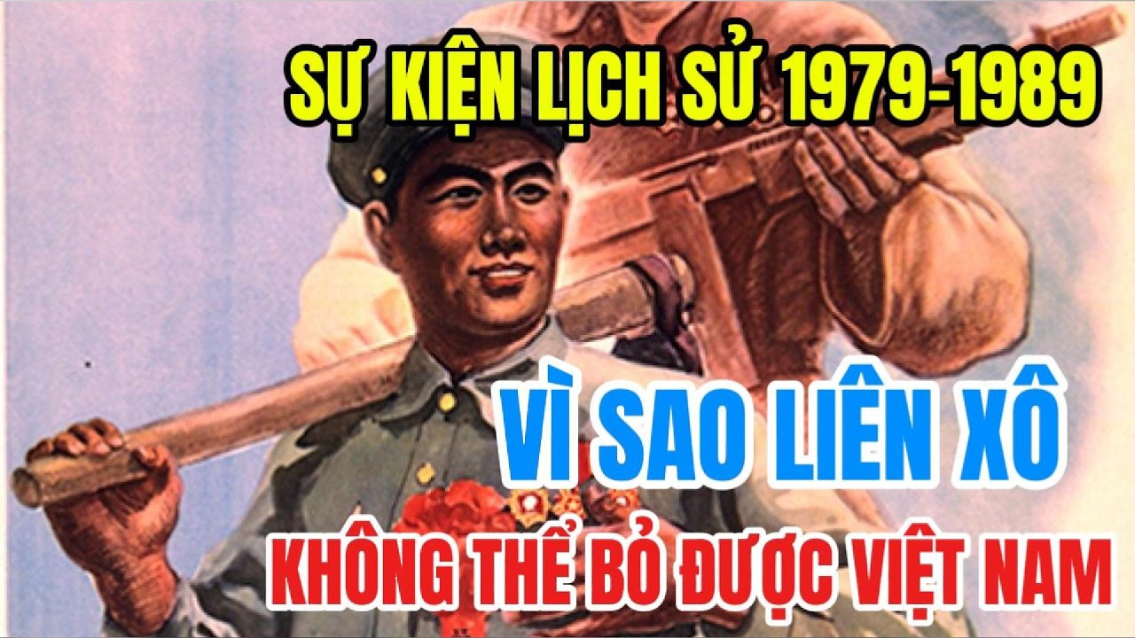 Lịch sử những năm 1979–1989: vì sao Liên Xô không thể bỏ Việt Nam?