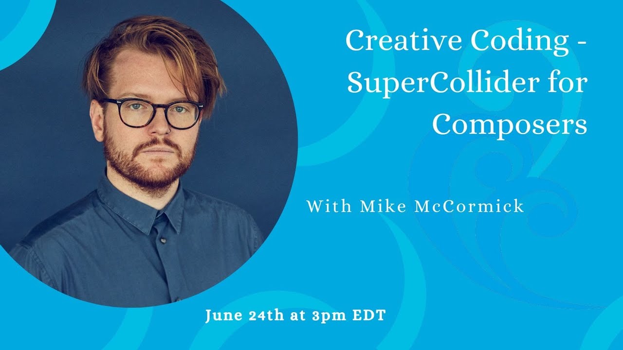 Creative Coding - Supercollider for Composers with Mike McCormick