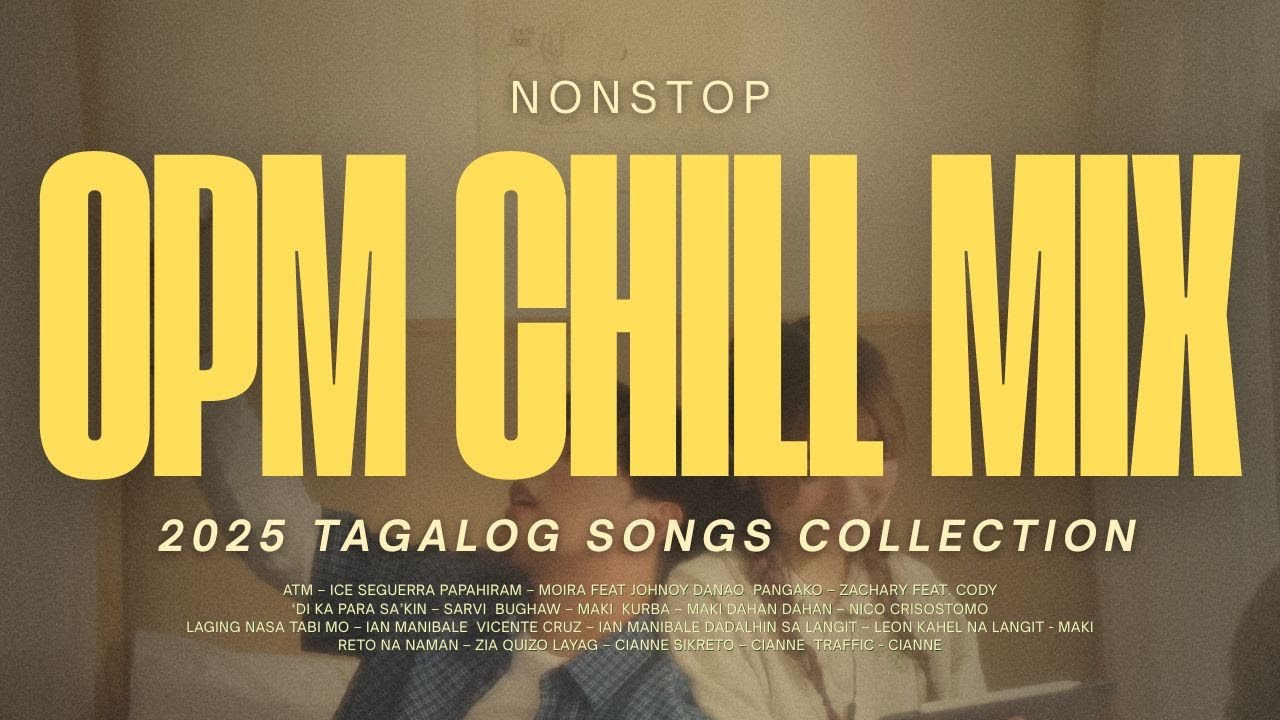 Non-stop OPM Chill | 2025 Tagalog songs collection
