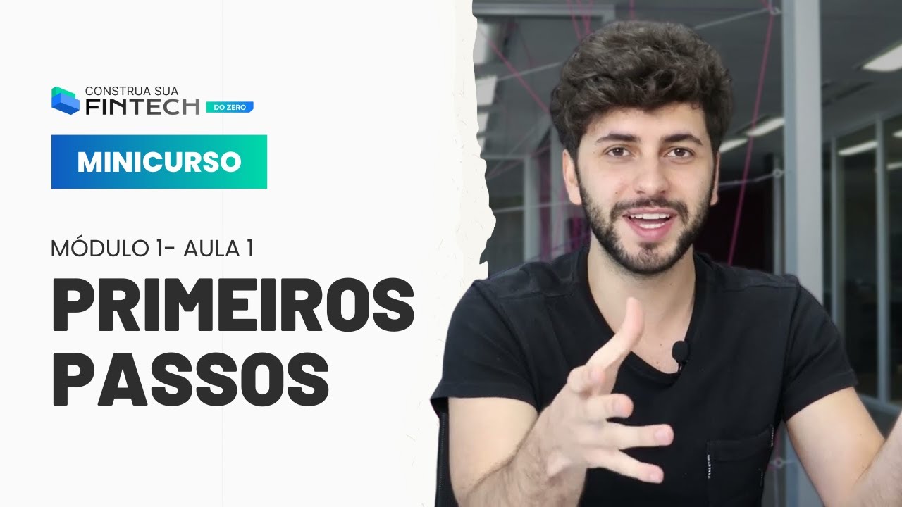 O passo a passo para começar uma Fintech | Minicurso Construa sua Fintech do Zero