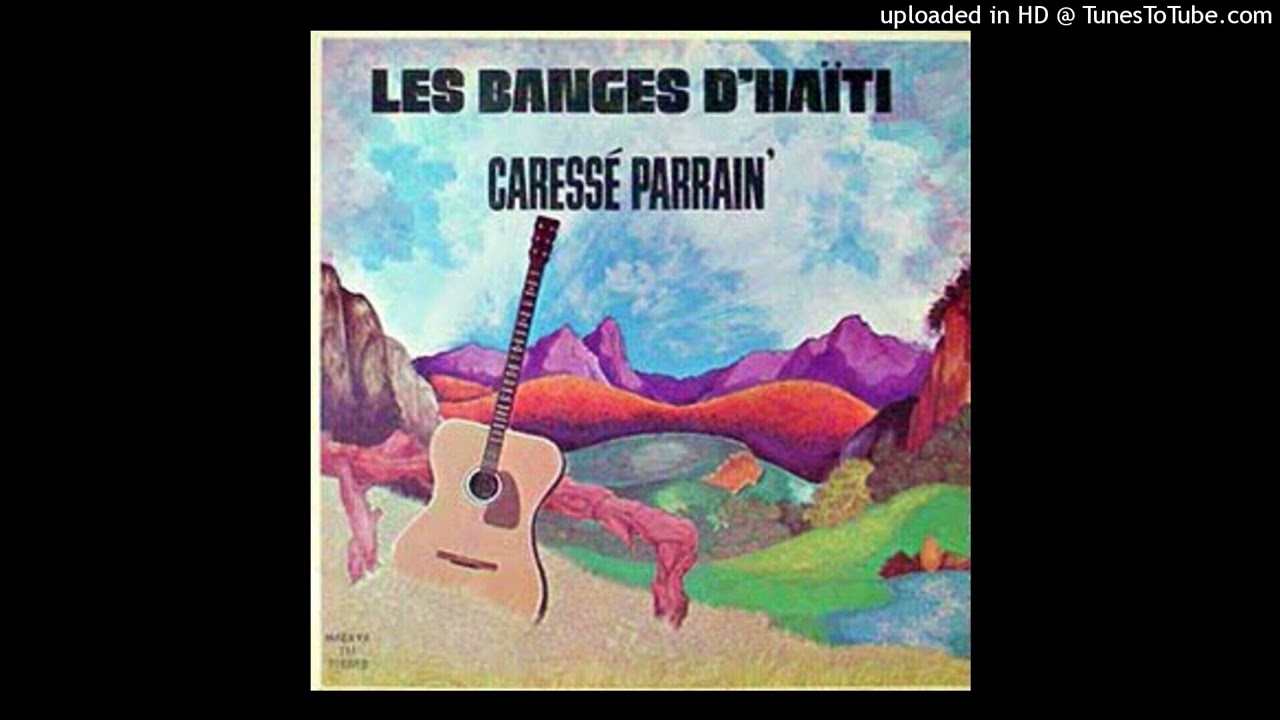 LES BANGES D'HAÏTI: CARESSÉ PARRAIN - A/C: Assade FRANCOEUR(Chant Avec Philippe FRANCOEUR)