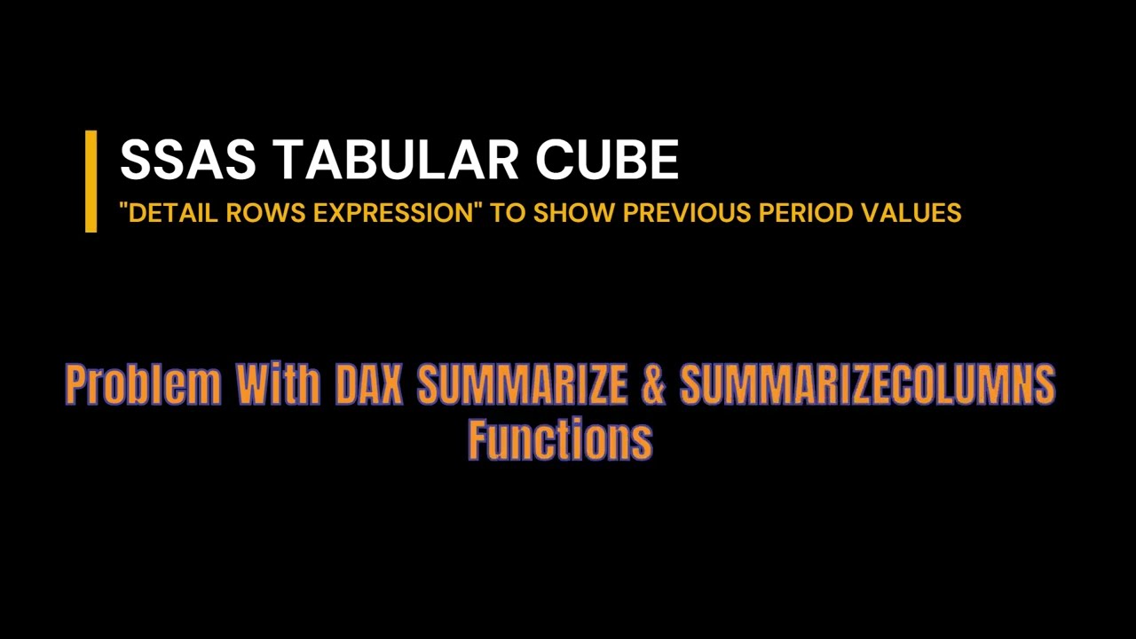 AZURE ANALYSIS SERVICES/TABULAR CUBE/DAX | PROBLEM WITH SUMMARIZE & SUMMARIZECOLUMNS FUNCTIONS.