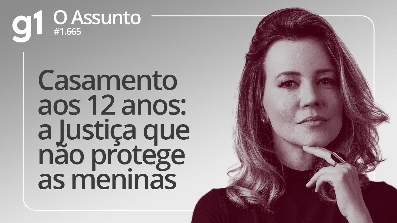 Casamento aos 12 anos: a Justiça que não protege as meninas | O ASSUNTO