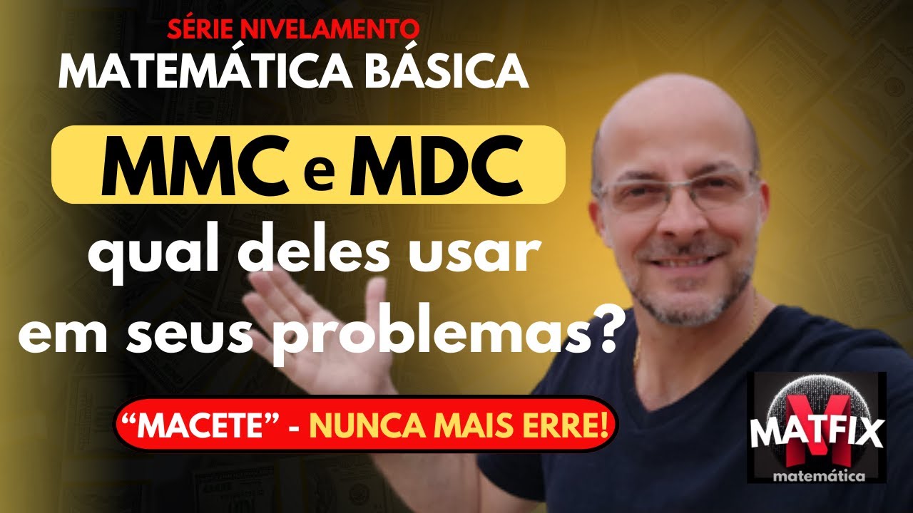 Aula 13 – MMC e MDC – Qual usar em seus problemas matemáticos – Série Nivelamento, Matemática Básica
