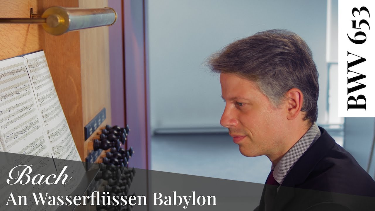 J. S. Bach - An Wasserflüssen Babylon, BWV 653