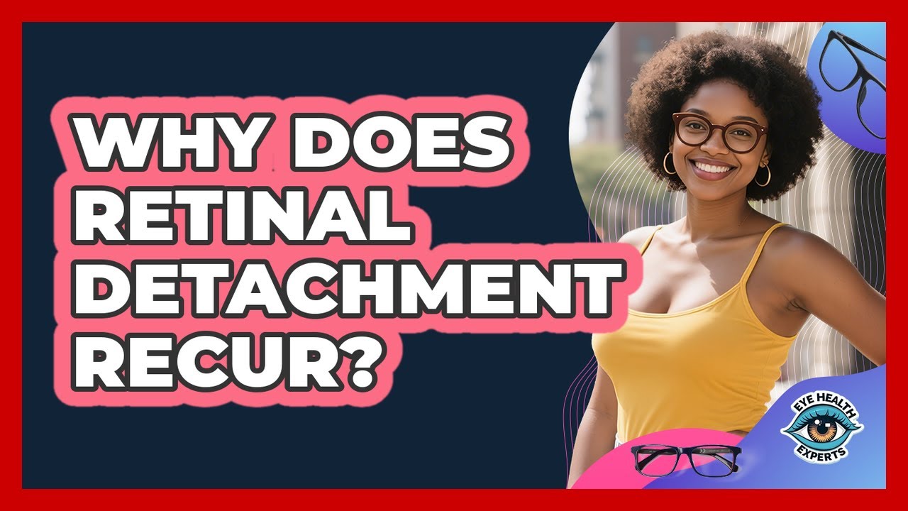 Why Does Retinal Detachment Recur? - Eye Health Experts