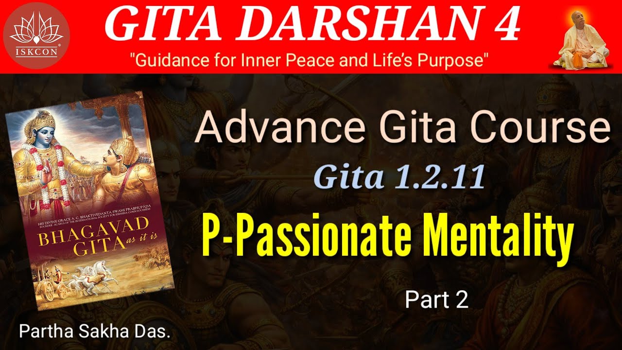 Gita Darshan 4 I Advance Gita 1.4-11 I P-Passionate Mentality Part 2 I @Parthasakhadas