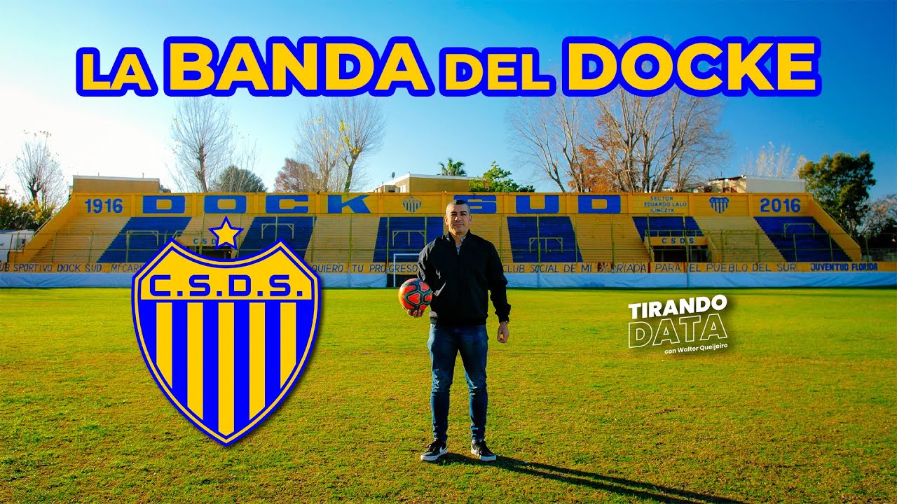 CLUB SPORTIVO DOCK SUD &uml;La Historia&uml; - TirandoDATA con Walter Queijeiro