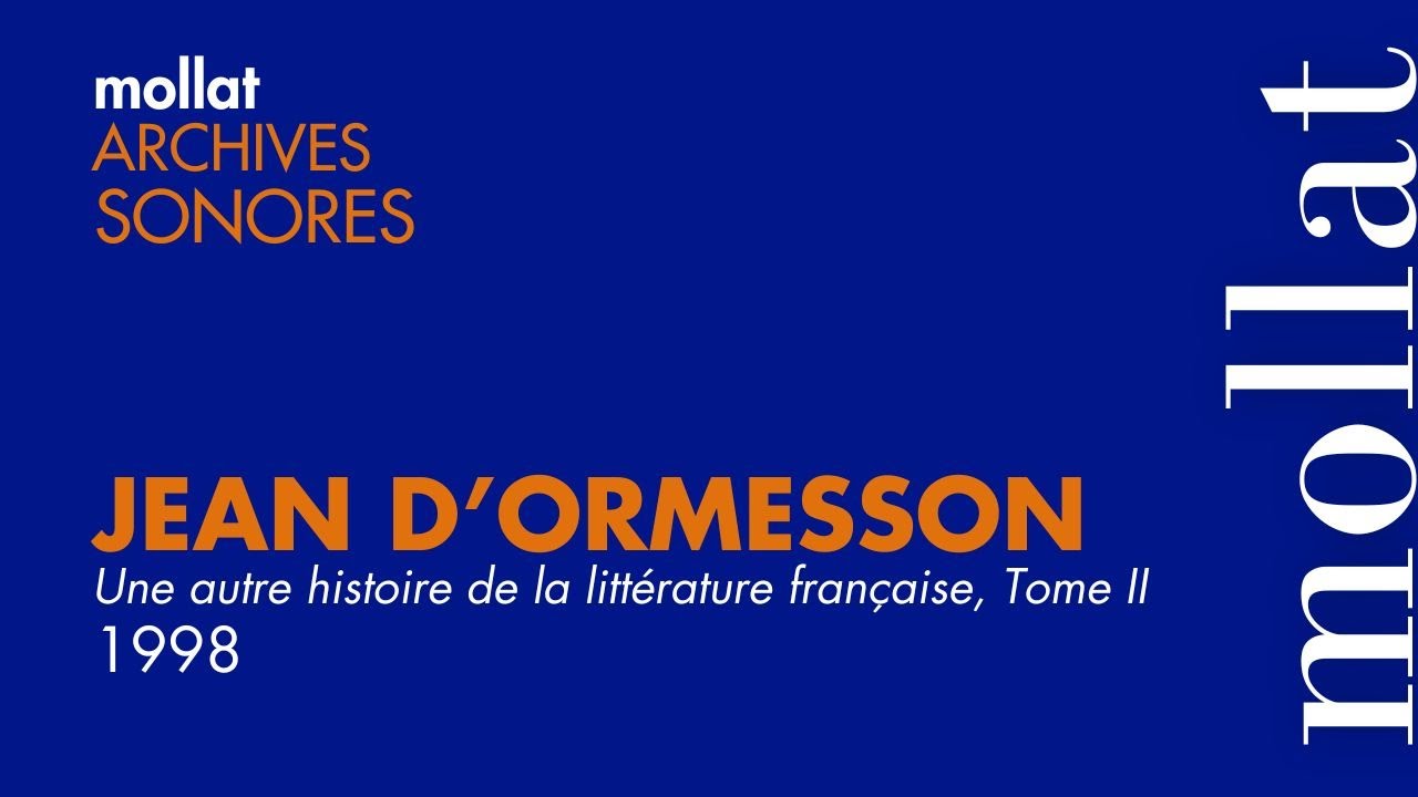 Archives Sonores - Jean d'Ormesson - Une autre histoire de la litt&eacute;rature, Tome II