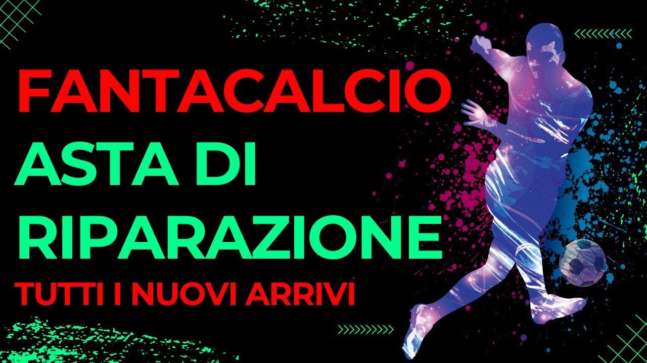 Asta di Riparazione TUTTI i Nuovi Arrivi ANALISI COMPLETA [CONSIGLI FANTACALCIO]