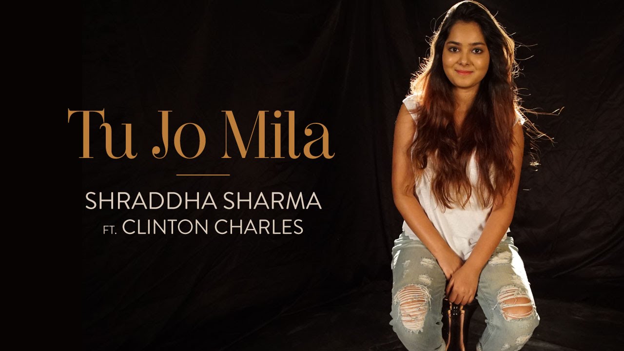 Tu Jo Mila - Shraddha Sharma Ft. Clinton Charles