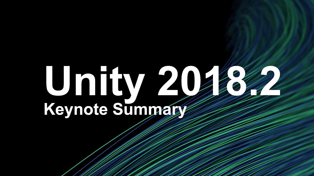 NEW FEATURES IN UNITY 2018.2 | Keynote Summary