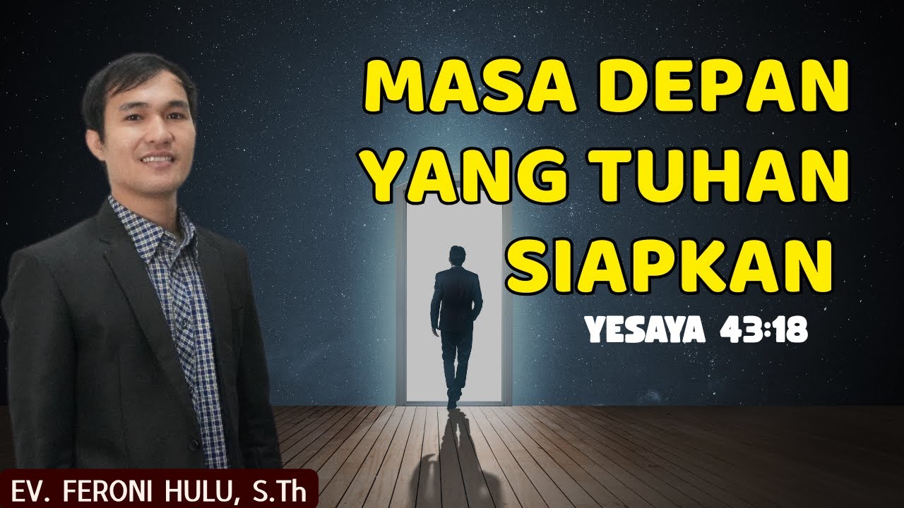 MASA DEPAN YANG TUHAN SIAPKAN || YESAYA 43:18 || EV. FERONI HULU, S.Th