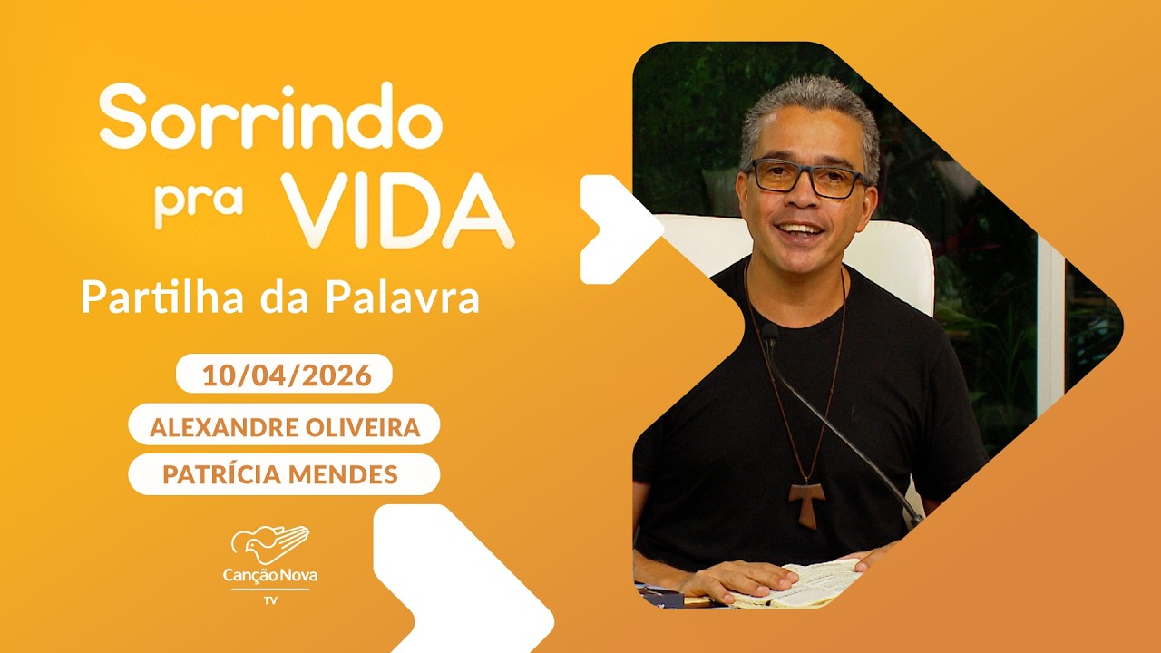 Sorrindo pra Vida - 10/04/2026- Partilha da Palavra com Alexandre Oliveira
