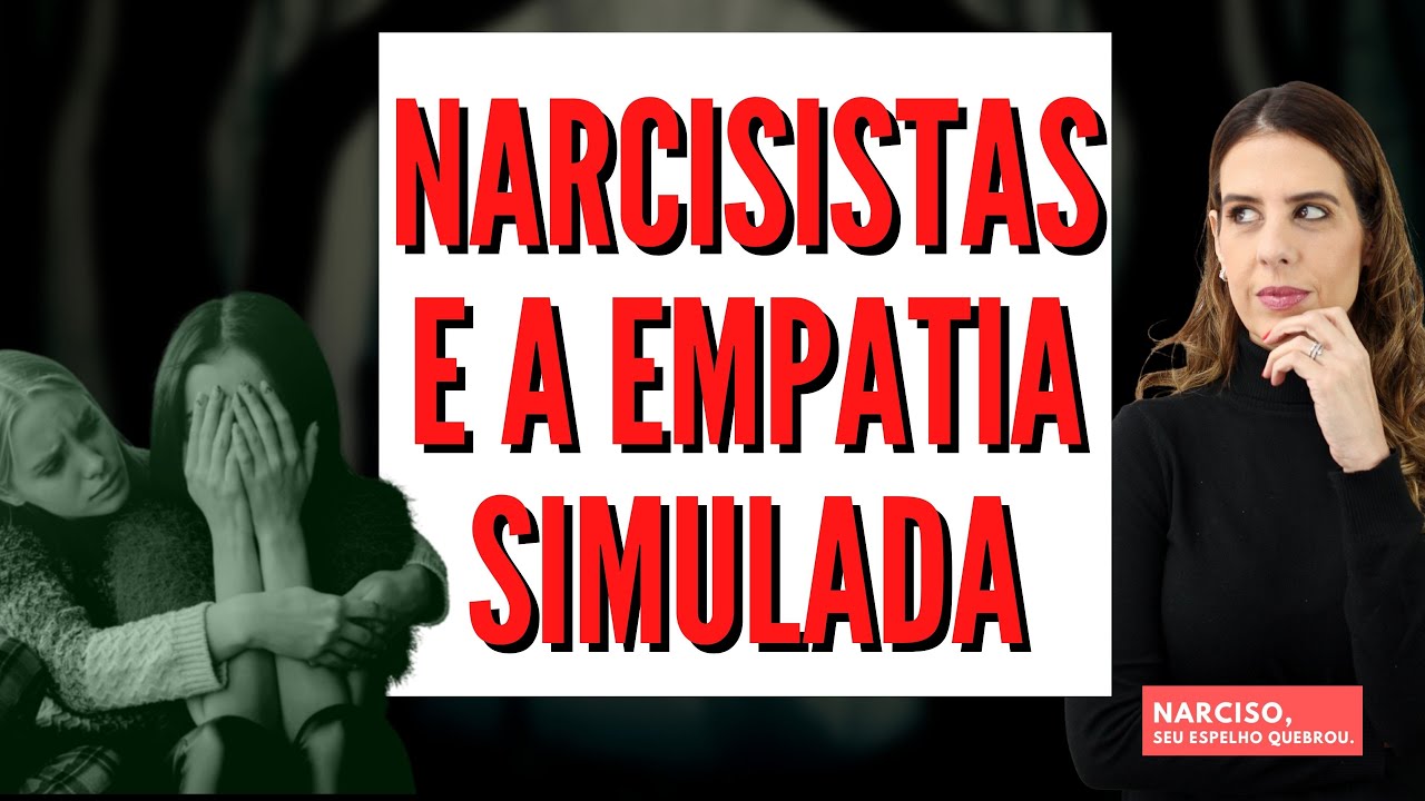 NARCISISTAS E A EMPATIA SIMULADA