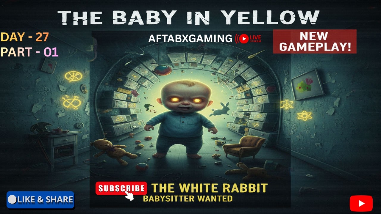 The baby in yellow Gameplay || Live Streaming | Horror Gameplay | AftabXGaming I DAY 27 || PART - 01