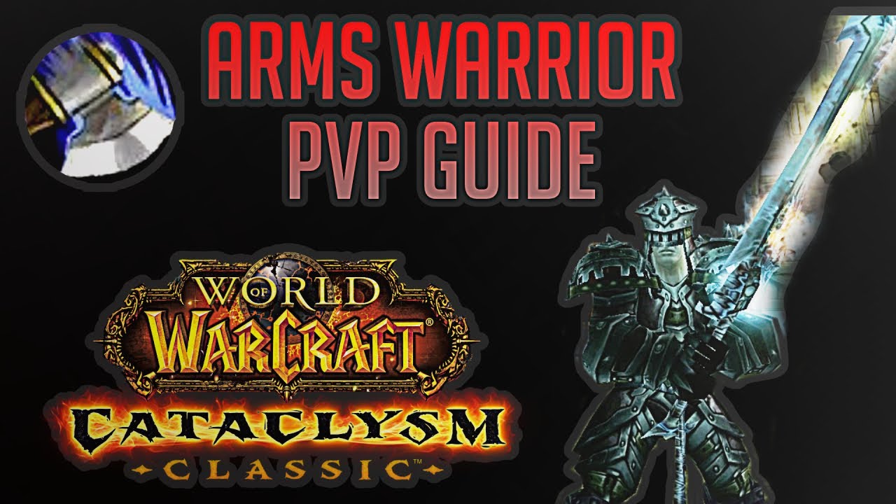 Cataclysm Classic Arms Warrior PVP Guide 2024