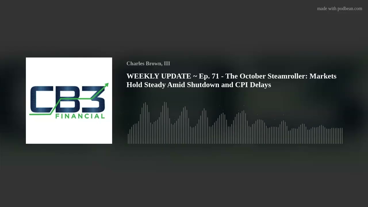 WEEKLY UPDATE ~ Ep. 71 - The October Steamroller: Markets Hold Steady Amid Shutdown and CPI Delays