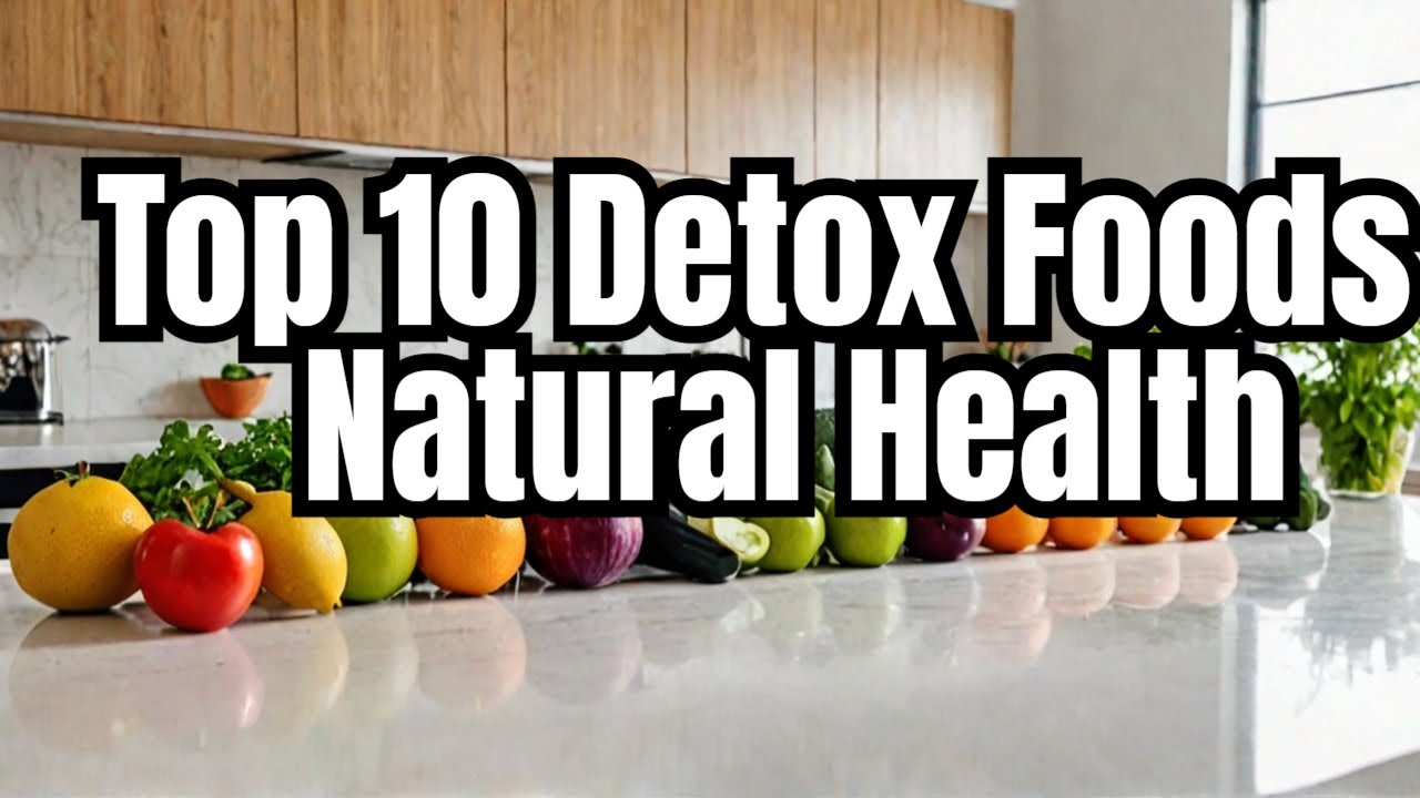Top 10 Detox Foods for Natural Health