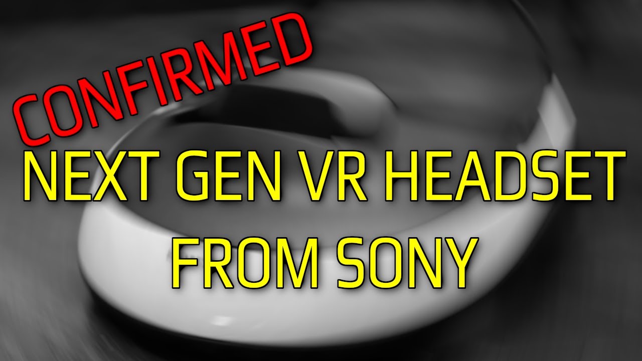 CONFIRMED! Sony already working on NEXT GEN Virtual Reality Headset