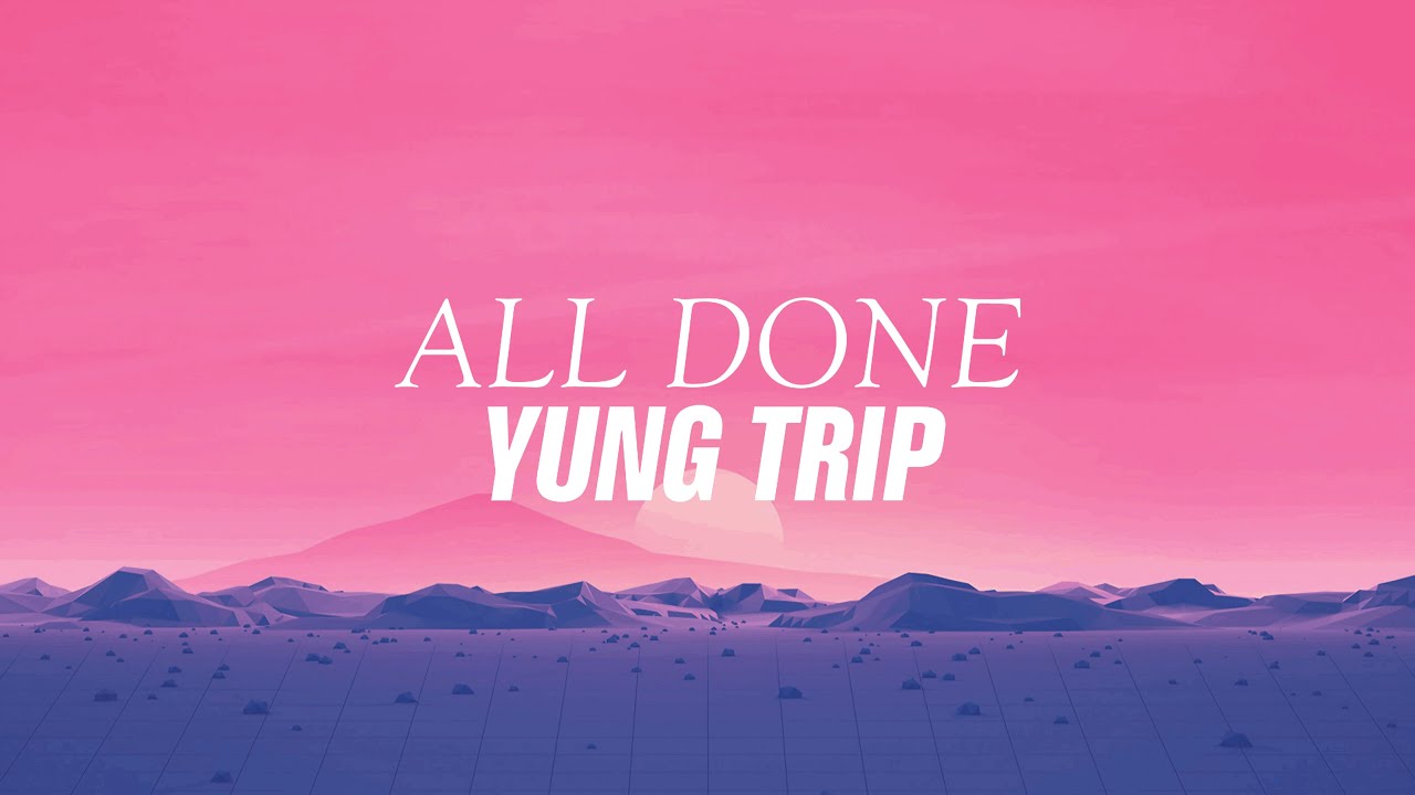 Yung Trip - All Done (Lyrical Video)