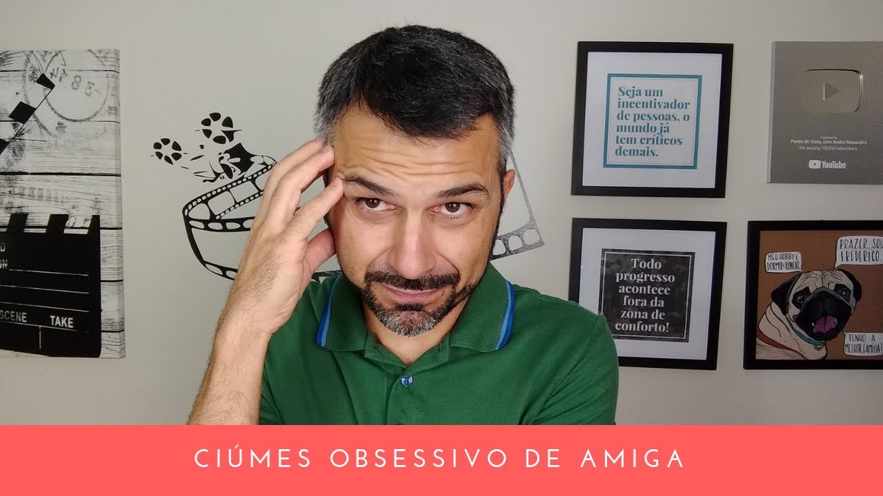 Ciúmes obsessivo de amiga