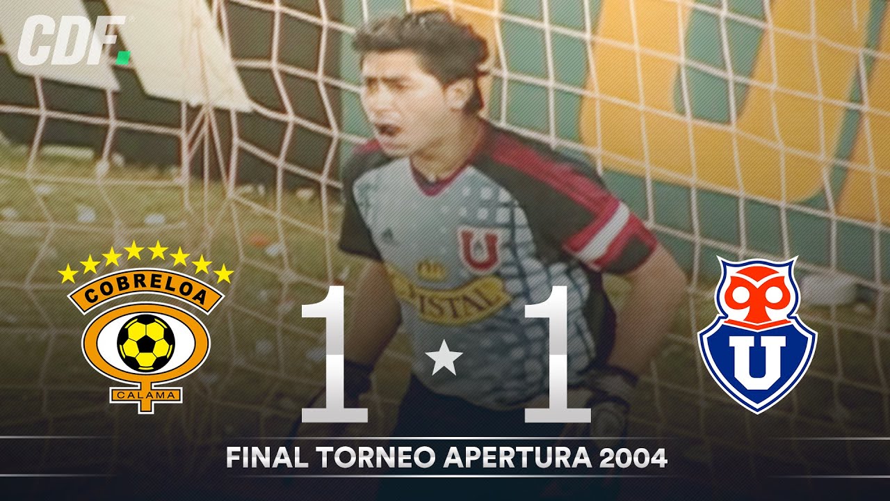 Cobreloa vs Universidad de Chile | Final Torneo de Apertura 2004