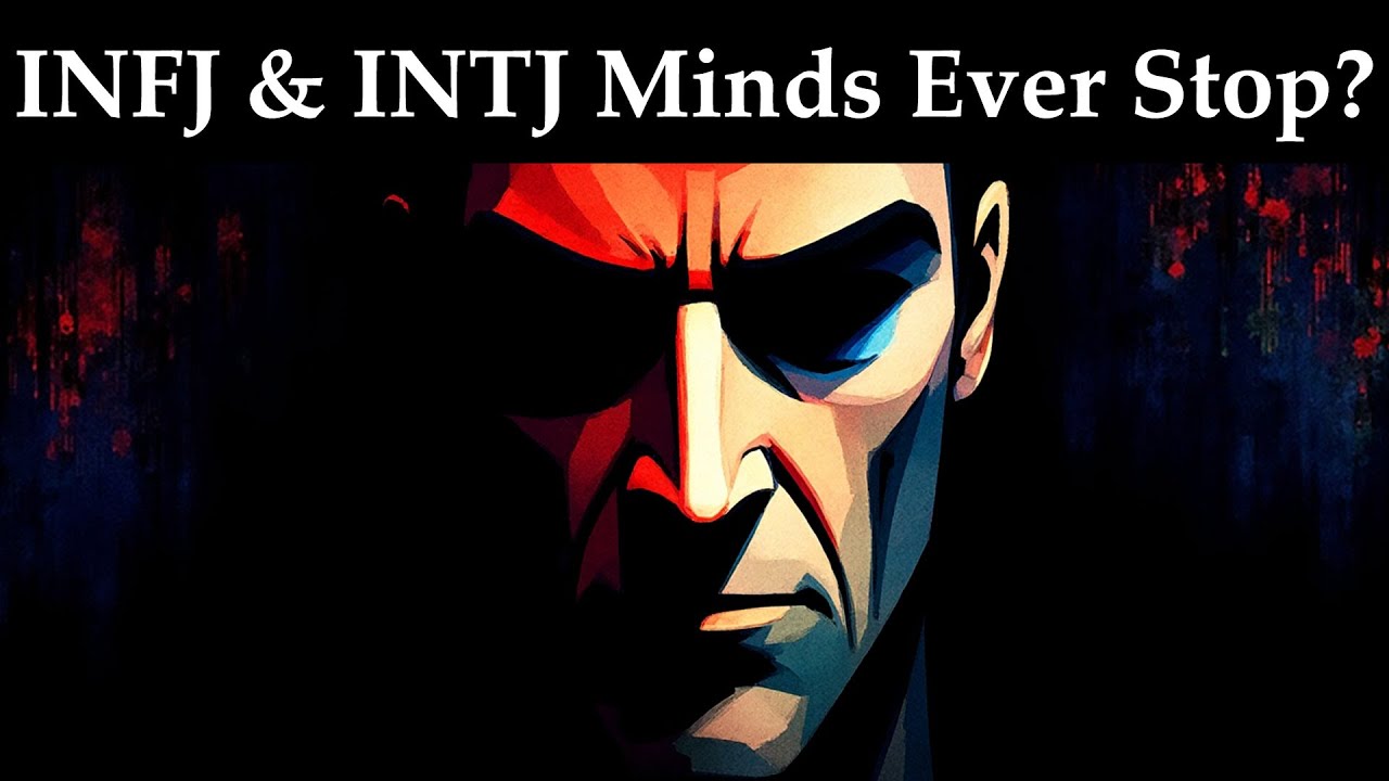 The Mind That Won't Shut Off – Why INFJs and INTJs Can't Find Peace