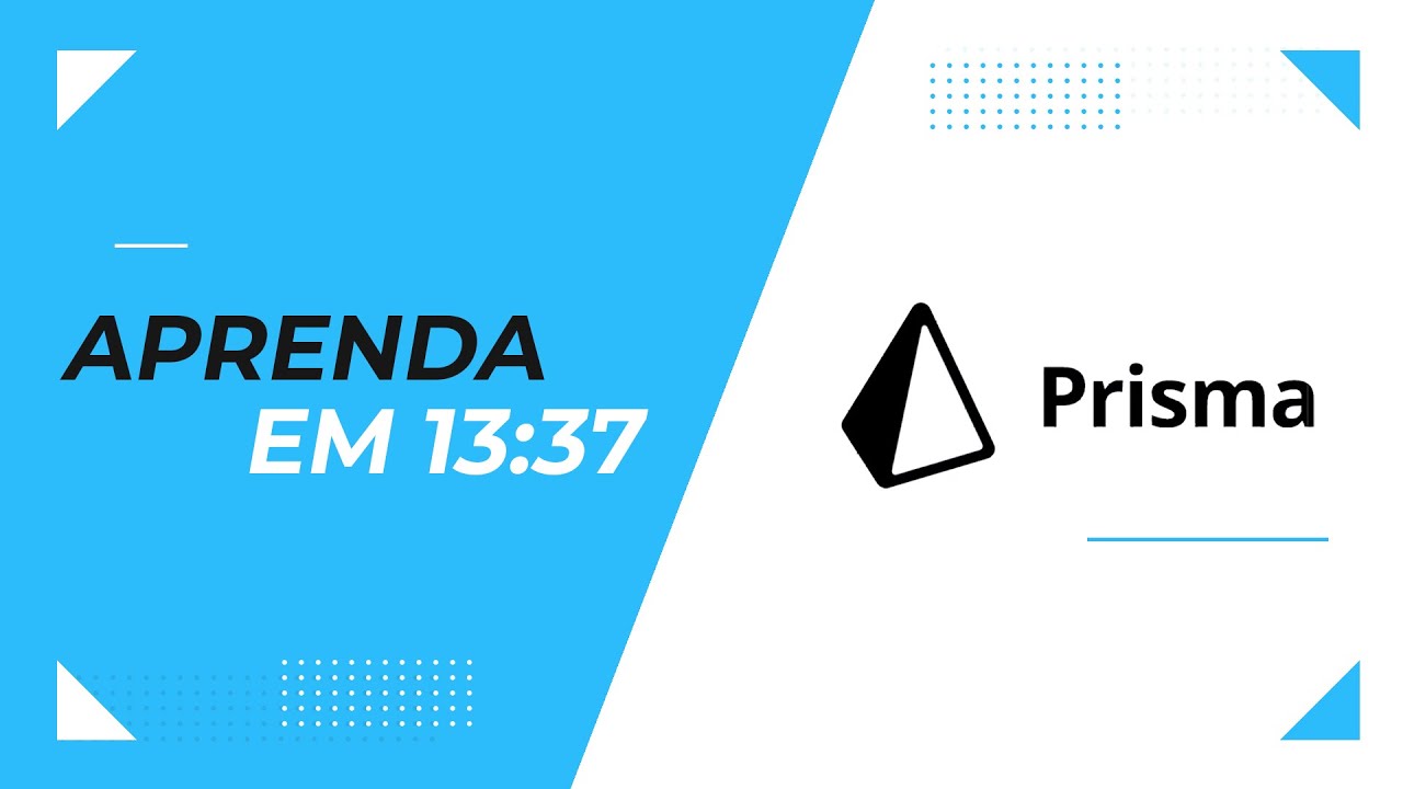 Aprenda em 13:37: Prisma