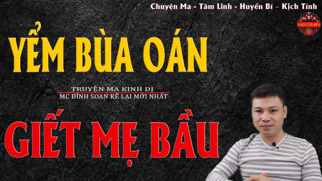 Truyện Ma Đình Soạn - YỂM BÙA OÁN GIẾT MẸ BẦU | Chết Vì Ngoại Tình - Chuyện Ma Kinh Dị