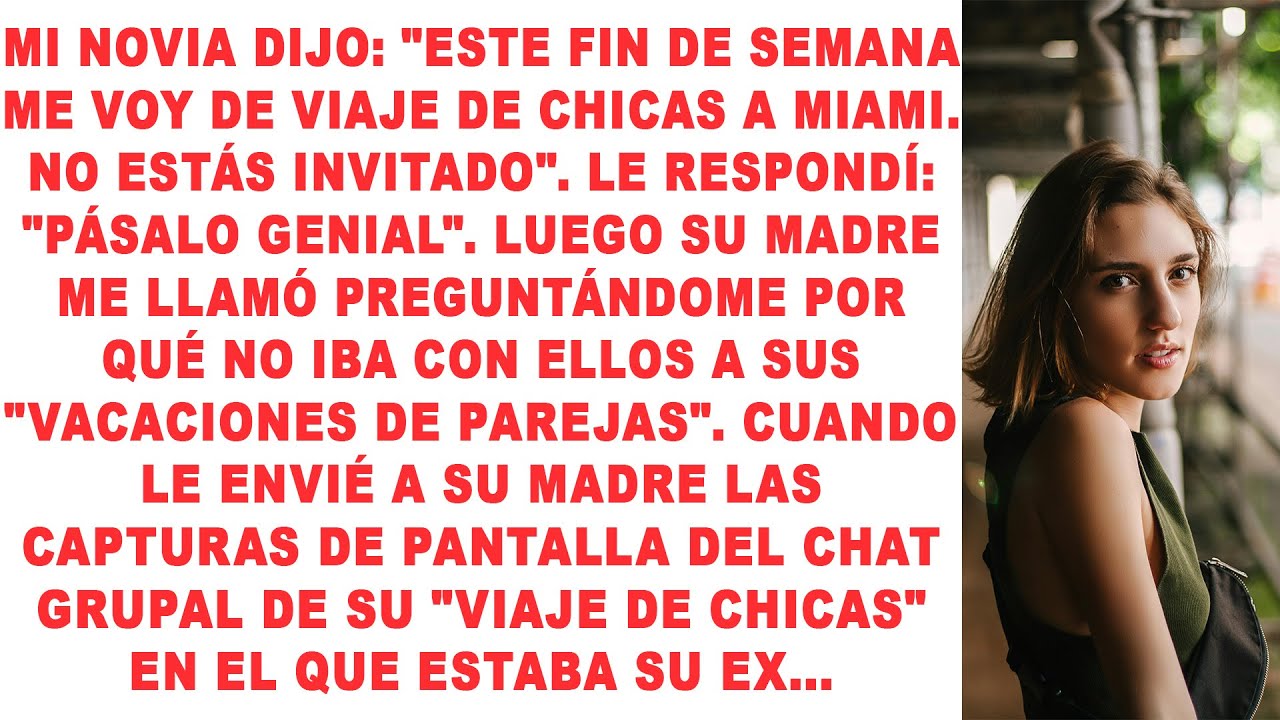 Mi novia dijo: «Este fin de semana me voy de viaje de chicas a Miami. No estás invitado». Yo respond