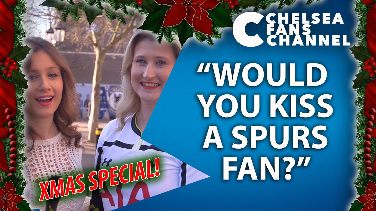 Would you kiss a Spurs fan? - Chelsea Fan Test - Chelsea FC