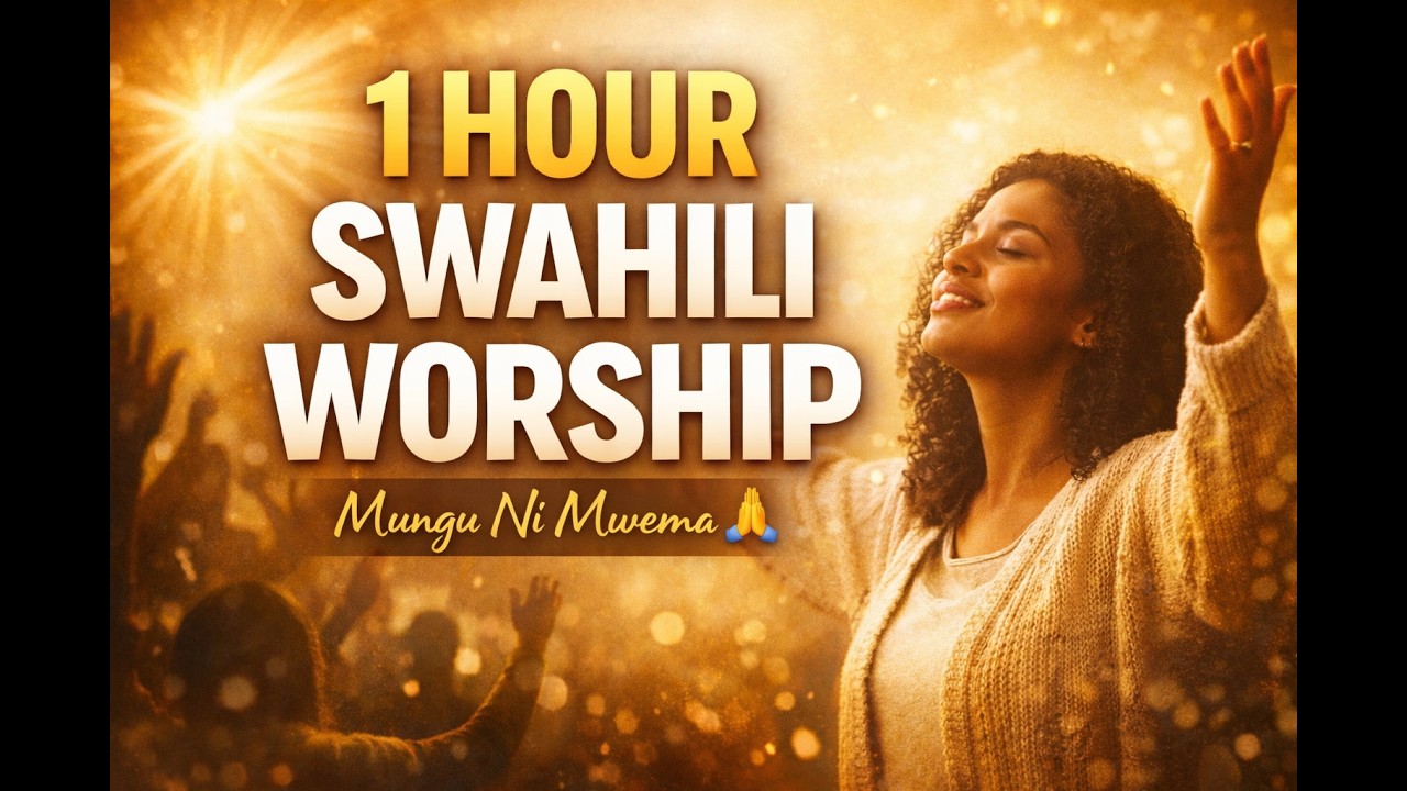 🙏 1 Hour Swahili Worship Songs | Deep Prayer & Gospel Worship Mix | Mungu Ni Mwema🙏