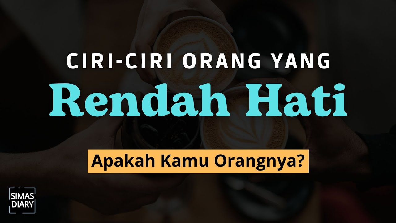 7 Ciri Orang yang Rendah Hati: Kunci Kesuksesan dan Kebahagiaan yang Tersembunyi