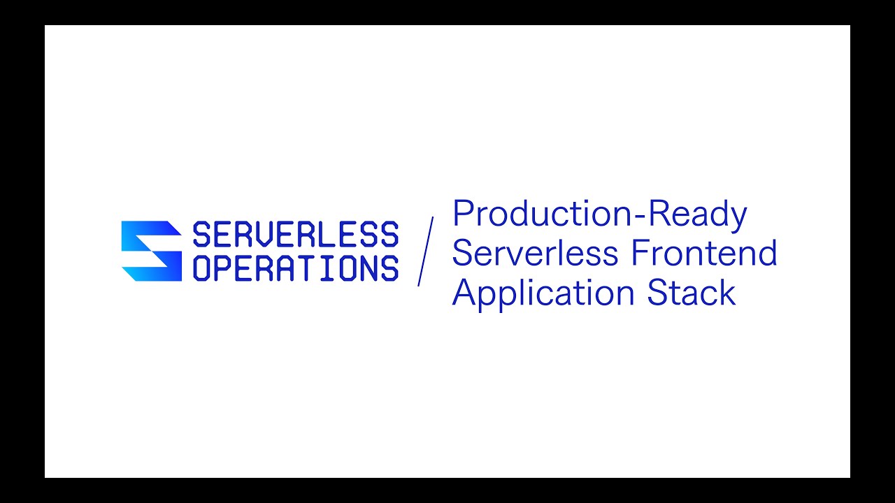Introducing the Production-Ready Serverless Frontend Application Stack