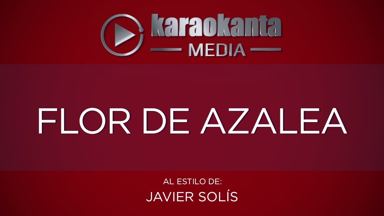 Karaokanta - Javier Solís - Flor de azalea