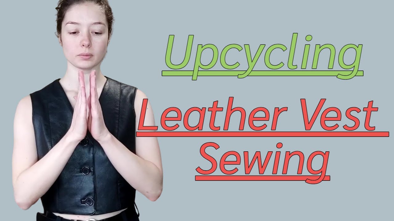 Designing And Sewing A Leather Vest | Sewing Diary | Upcycling