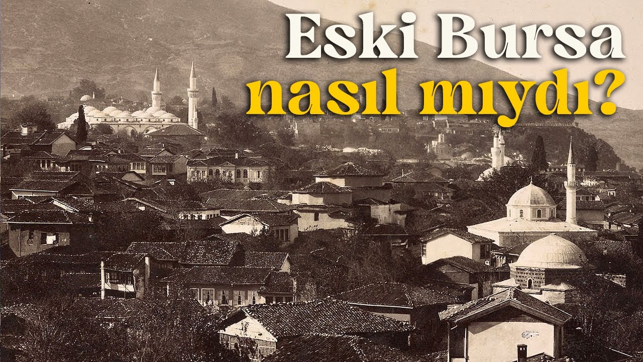 Eski Bursa nasıl mıydı?
