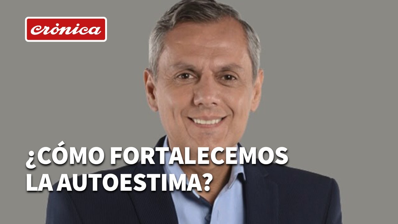 ¿Cómo fortalecemos la autoestima? / Bernardo Stamateas en Crónica