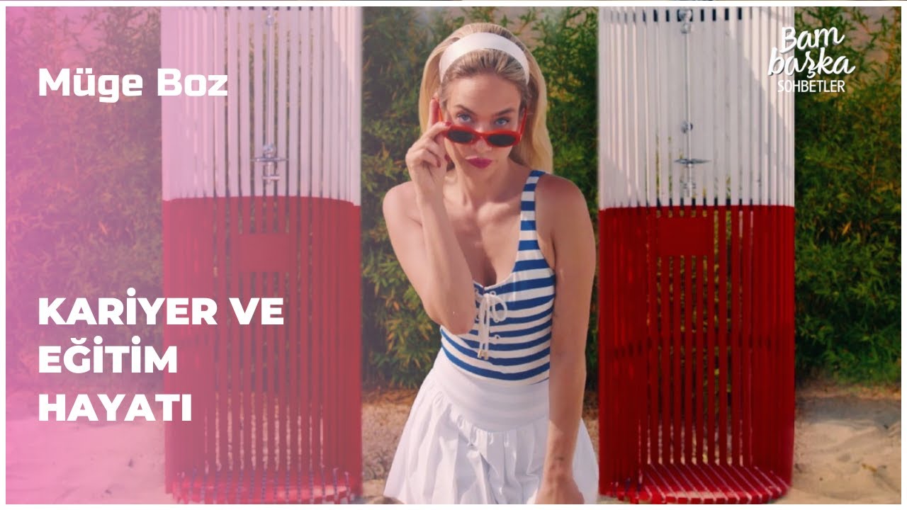 Müge Boz - Kariyer Ve Eğitim Hayatı | Bambaşka Sohbetler
