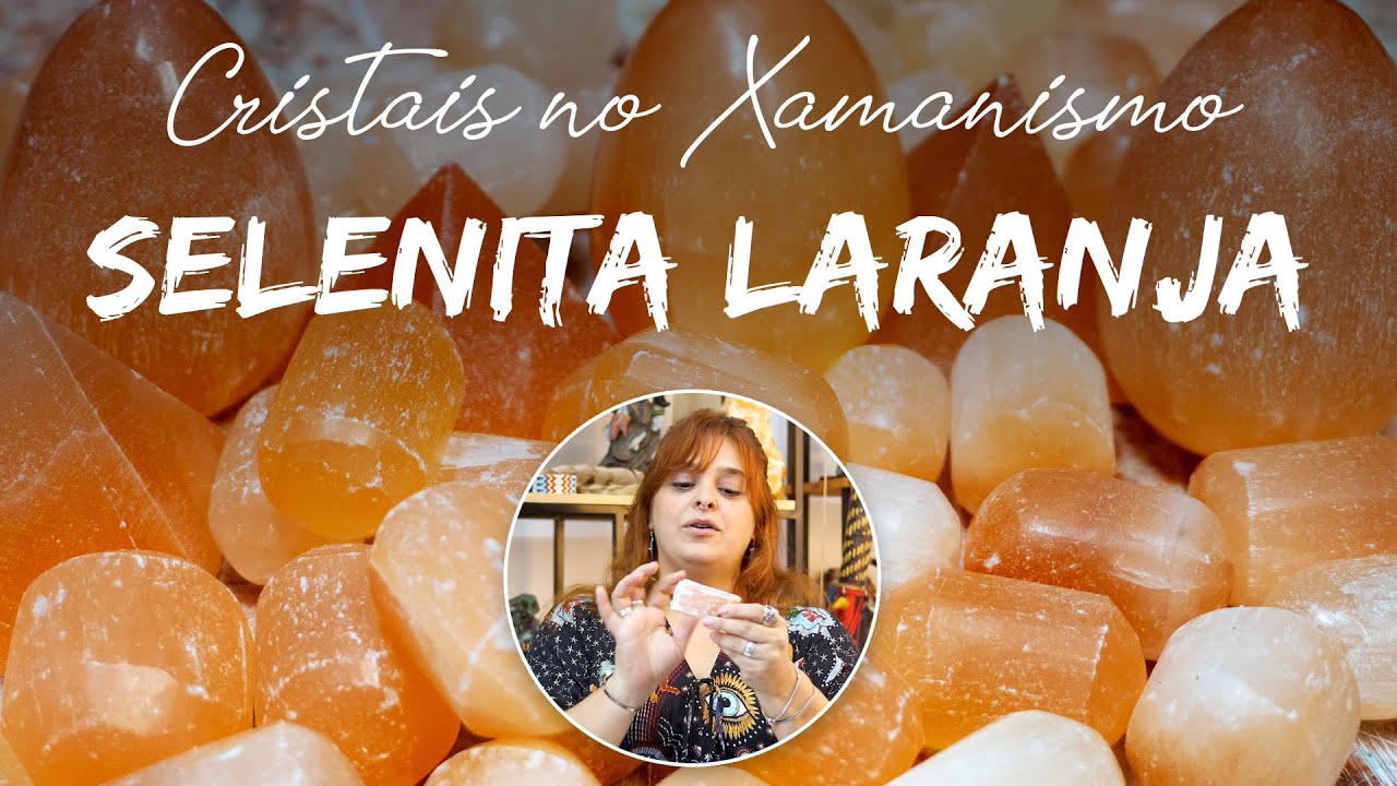 Significado do Cristal Selenita Laranja - CRISTAIS NO XAMANISMO!