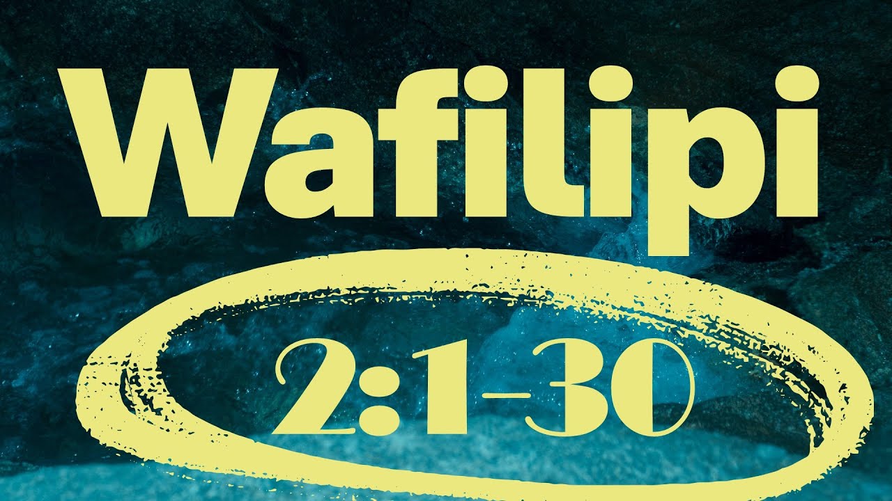 Wafilipi 2: 1-30  , Salamu , Ombi la Paulo kwa Wafilipi na Hali ya Paulo Na mwl Makwaya