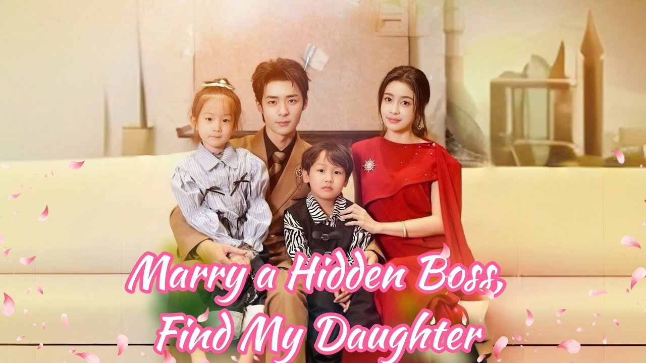 Marry a Hidden Boss, Find My Daughter【FULL】