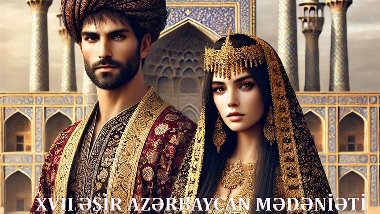 XVII ƏSİRDƏ AZƏRBAYCAN MƏDƏNİYƏTİ