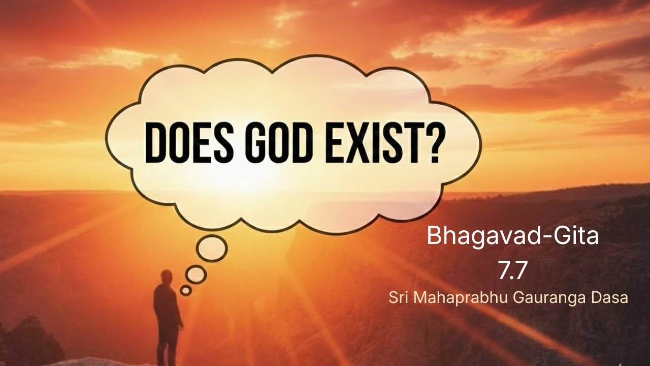 Does God exist? | Sri Mahaprabhu Gauranga Dasa | BG 7.7 | 26.12.2025