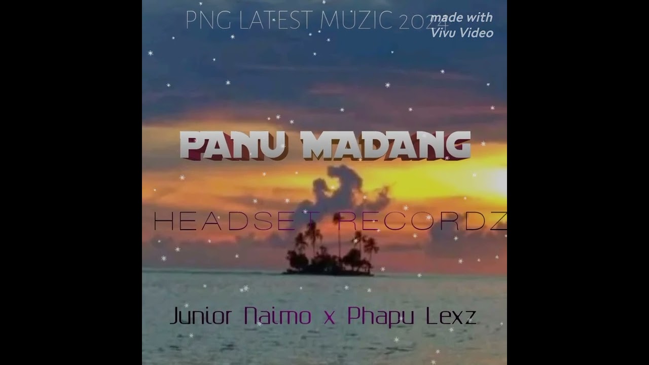 PANU MADANG . Junior Naimo x phapu lexz