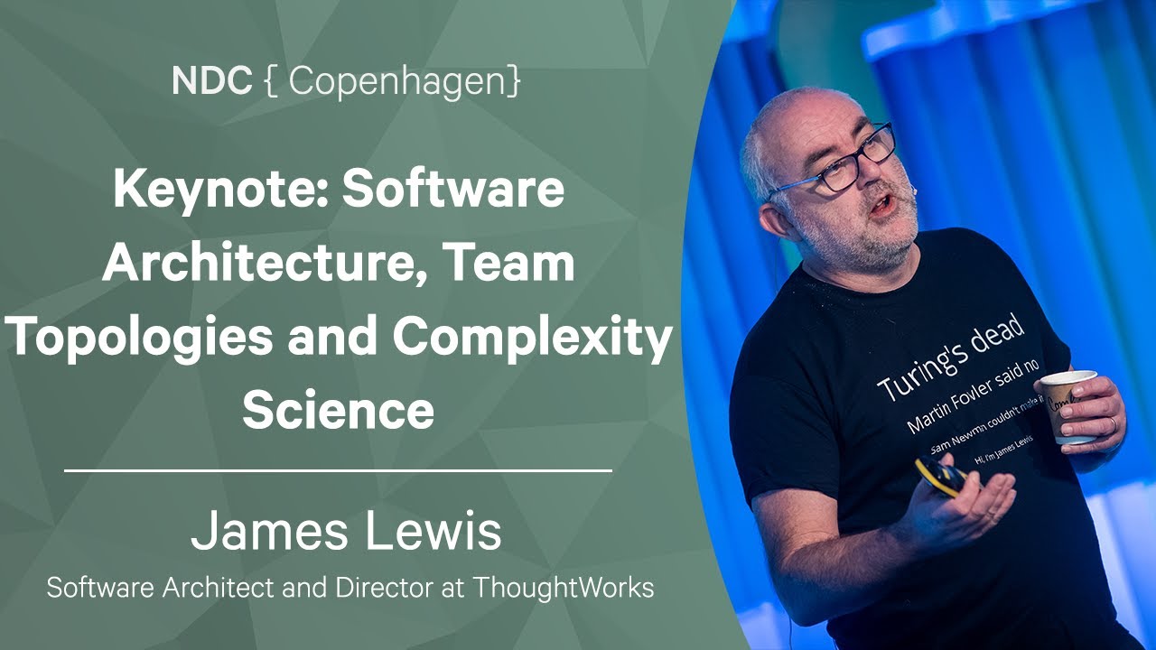 Keynote: Software Architecture, Team Topologies and Complexity Science - James Lewis