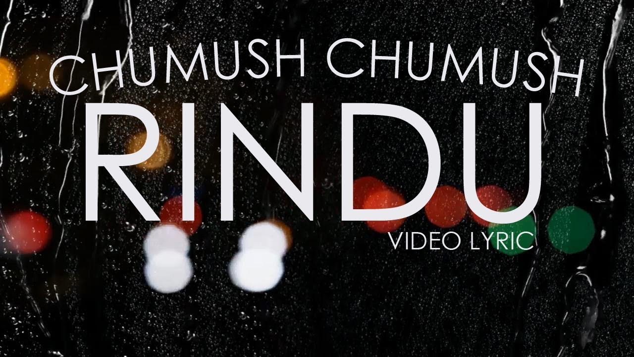 CHUMUSH CHUMUS - RINDU (video lyric)